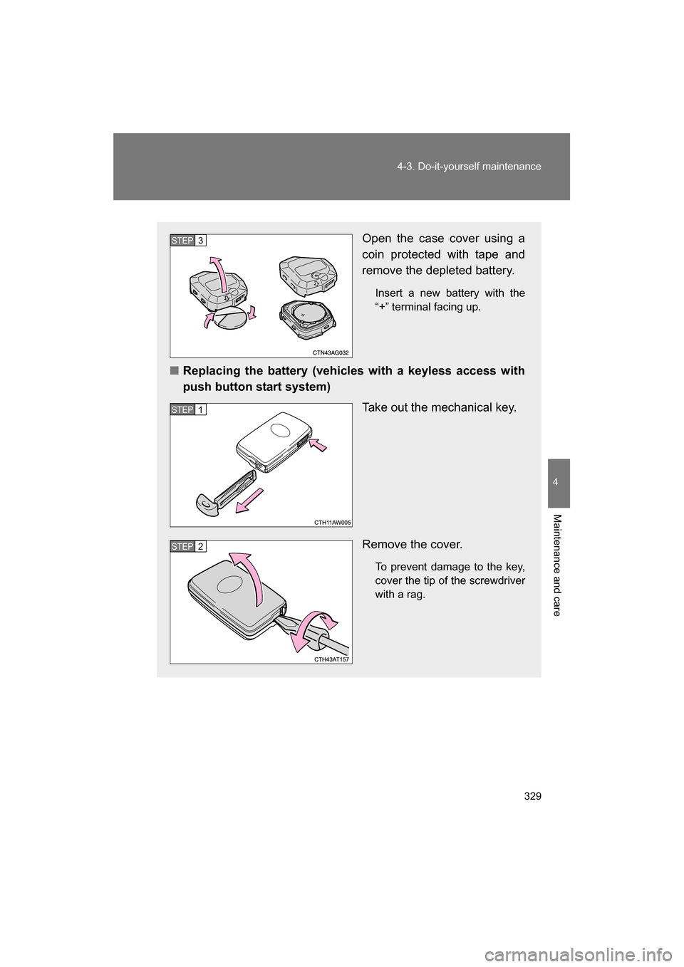 SUBARU BRZ 2014 1.G Owners Manual 329
4-3. Do-it-yourself maintenance
4
Maintenance and care
Open the case cover using a
coin protected with tape and
remove the depleted battery.Insert a new battery with the
“+” terminal facing SUBARU BRZ 2014 1.G Owners Manual 329
4-3. Do-it-yourself maintenance
4
Maintenance and care
Open the case cover using a
coin protected with tape and
remove the depleted battery.Insert a new battery with the
“+” terminal facing