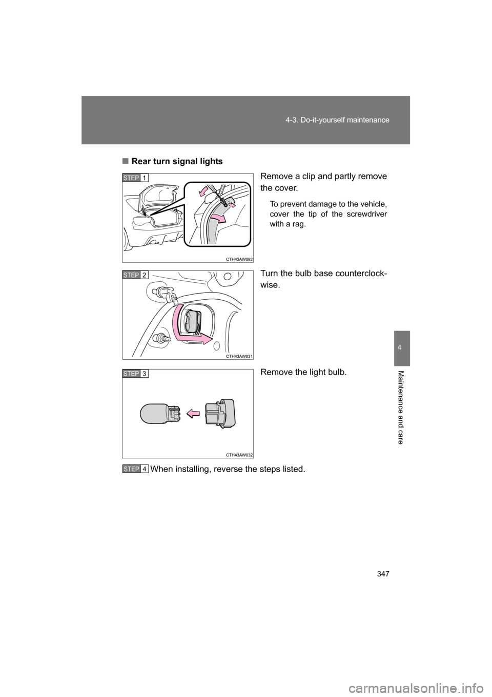 SUBARU BRZ 2014 1.G User Guide 347
4-3. Do-it-yourself maintenance
4
Maintenance and care
■Rear turn signal lightsRemove a clip and partly remove 
the cover.
To prevent damage to the vehicle, 
cover the tip of the screwdriver
wit