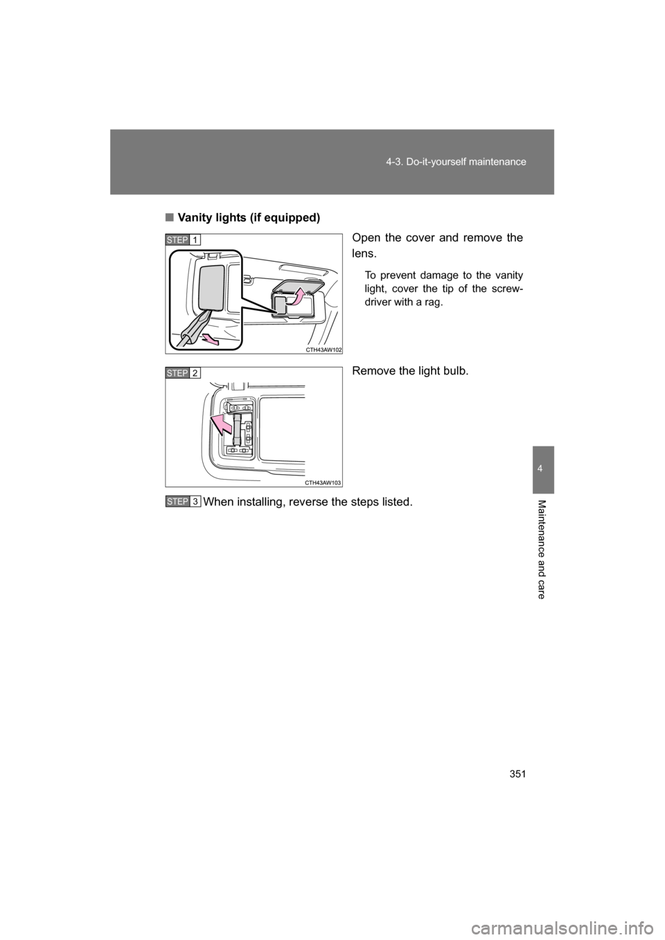 SUBARU BRZ 2014 1.G Owners Manual 351
4-3. Do-it-yourself maintenance
4
Maintenance and care
■Vanity lights (if equipped)Open the cover and remove the
lens.
To prevent damage to the vanity
light, cover the tip of the screw-
driver SUBARU BRZ 2014 1.G Owners Manual 351
4-3. Do-it-yourself maintenance
4
Maintenance and care
■Vanity lights (if equipped)Open the cover and remove the
lens.
To prevent damage to the vanity
light, cover the tip of the screw-
driver