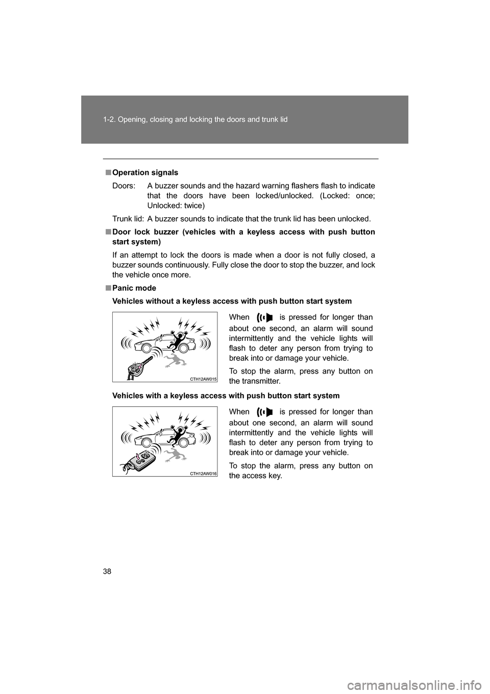 SUBARU BRZ 2014 1.G Owners Guide 38
1-2. Opening, closing and locking the doors and trunk lid
■Operation signals 
Doors:  A buzzer sounds and the hazard warning flashers flash to indicatethat the doors have been locked/unlocked. (L