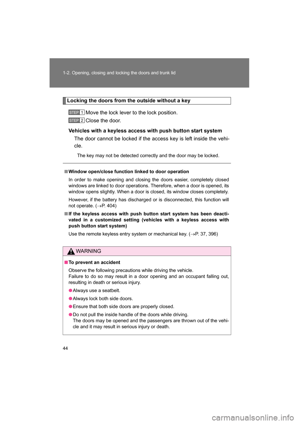SUBARU BRZ 2014 1.G Service Manual 44
1-2. Opening, closing and locking the doors and trunk lid
Locking the doors from the outside without a keyMove the lock lever to the lock position.
Close the door.
Vehicles with a keyless access w SUBARU BRZ 2014 1.G Service Manual 44
1-2. Opening, closing and locking the doors and trunk lid
Locking the doors from the outside without a keyMove the lock lever to the lock position.
Close the door.
Vehicles with a keyless access w