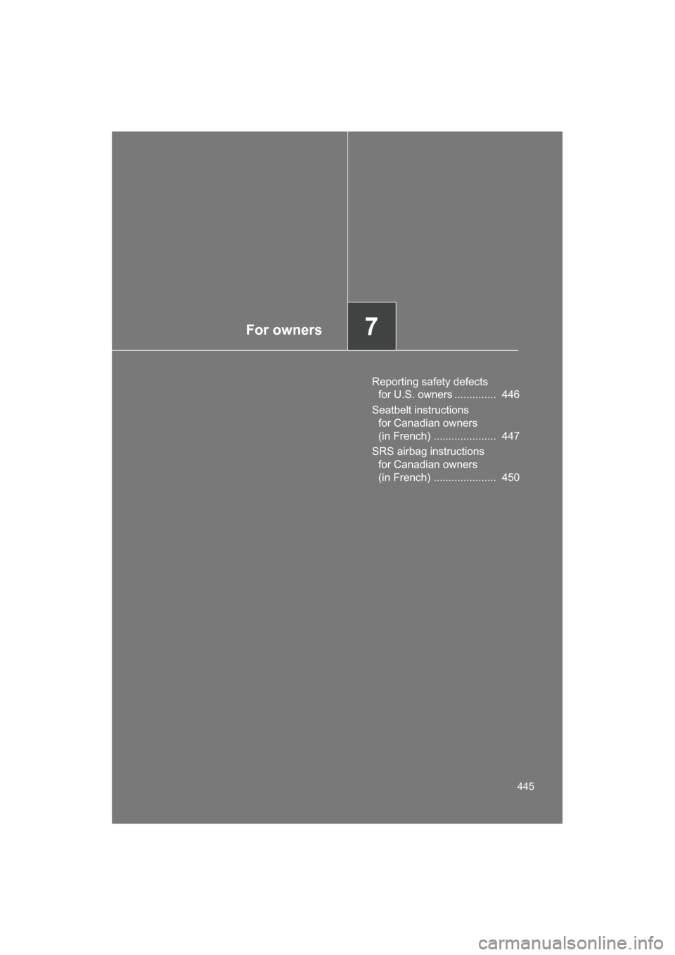 SUBARU BRZ 2014 1.G Owners Manual For owners7
445
Reporting safety defects for U.S. owners ..............  446
Seatbelt instructions  for Canadian owners  
(in French) .....................  447
SRS airbag instructions  for Canadian o