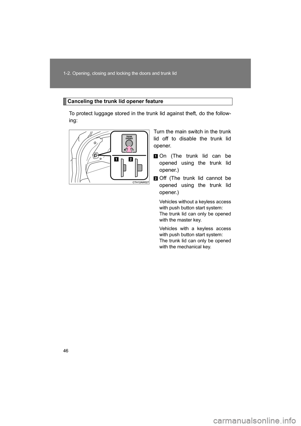 SUBARU BRZ 2014 1.G Service Manual 46
1-2. Opening, closing and locking the doors and trunk lid
Canceling the trunk lid opener featureTo protect luggage stored in the trunk lid against theft, do the follow-
ing: Turn the main switch i SUBARU BRZ 2014 1.G Service Manual 46
1-2. Opening, closing and locking the doors and trunk lid
Canceling the trunk lid opener featureTo protect luggage stored in the trunk lid against theft, do the follow-
ing: Turn the main switch i