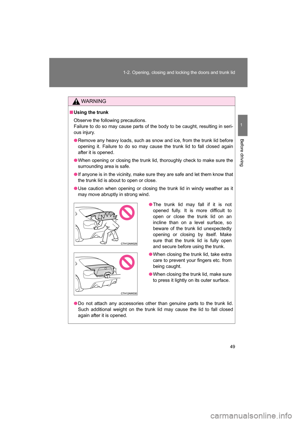 SUBARU BRZ 2014 1.G Service Manual 49
1-2. Opening, closing and locking the doors and trunk lid
1
Before driving
WARNING
■Using the trunk
Observe the following precautions.
Failure to do so may cause parts of the body to be caught SUBARU BRZ 2014 1.G Service Manual 49
1-2. Opening, closing and locking the doors and trunk lid
1
Before driving
WARNING
■Using the trunk
Observe the following precautions.
Failure to do so may cause parts of the body to be caught