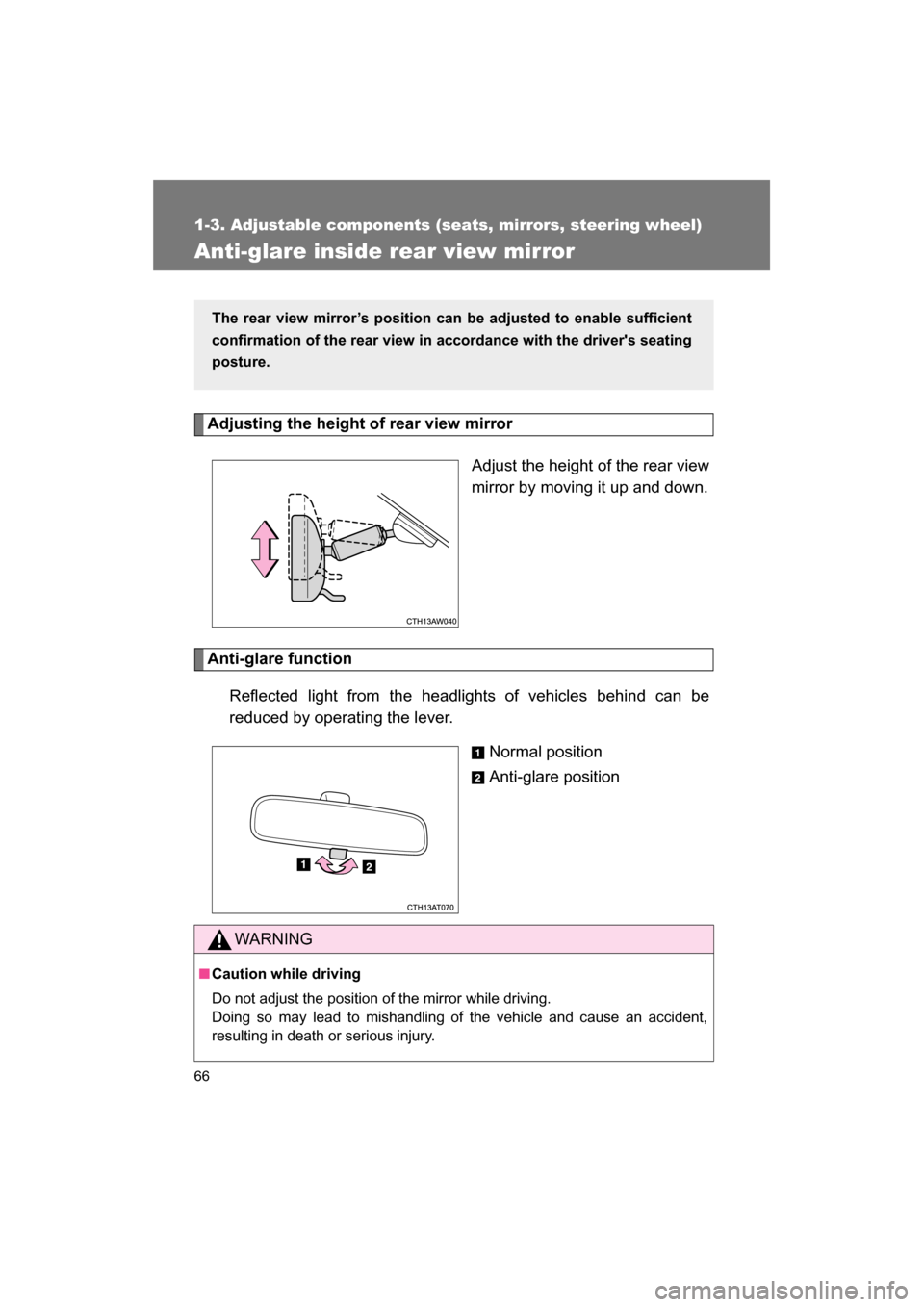 SUBARU BRZ 2014 1.G Repair Manual 66
1-3. Adjustable components (seats, mirrors, steering wheel)
Anti-glare inside rear view mirror
Adjusting the height of rear view mirror Adjust the height of the rear view 
mirror by moving it up an