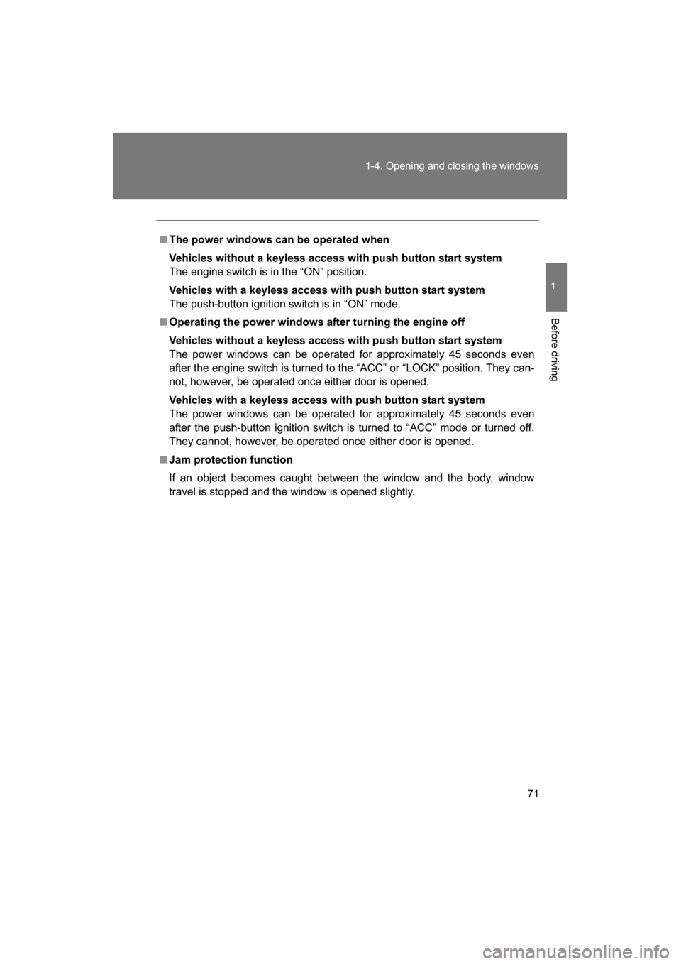 SUBARU BRZ 2014 1.G Manual PDF 71
1-4. Opening and closing the windows
1
Before driving
■The power windows can be operated when 
Vehicles without a keyless access with push button start system 
The engine switch is in the “ON