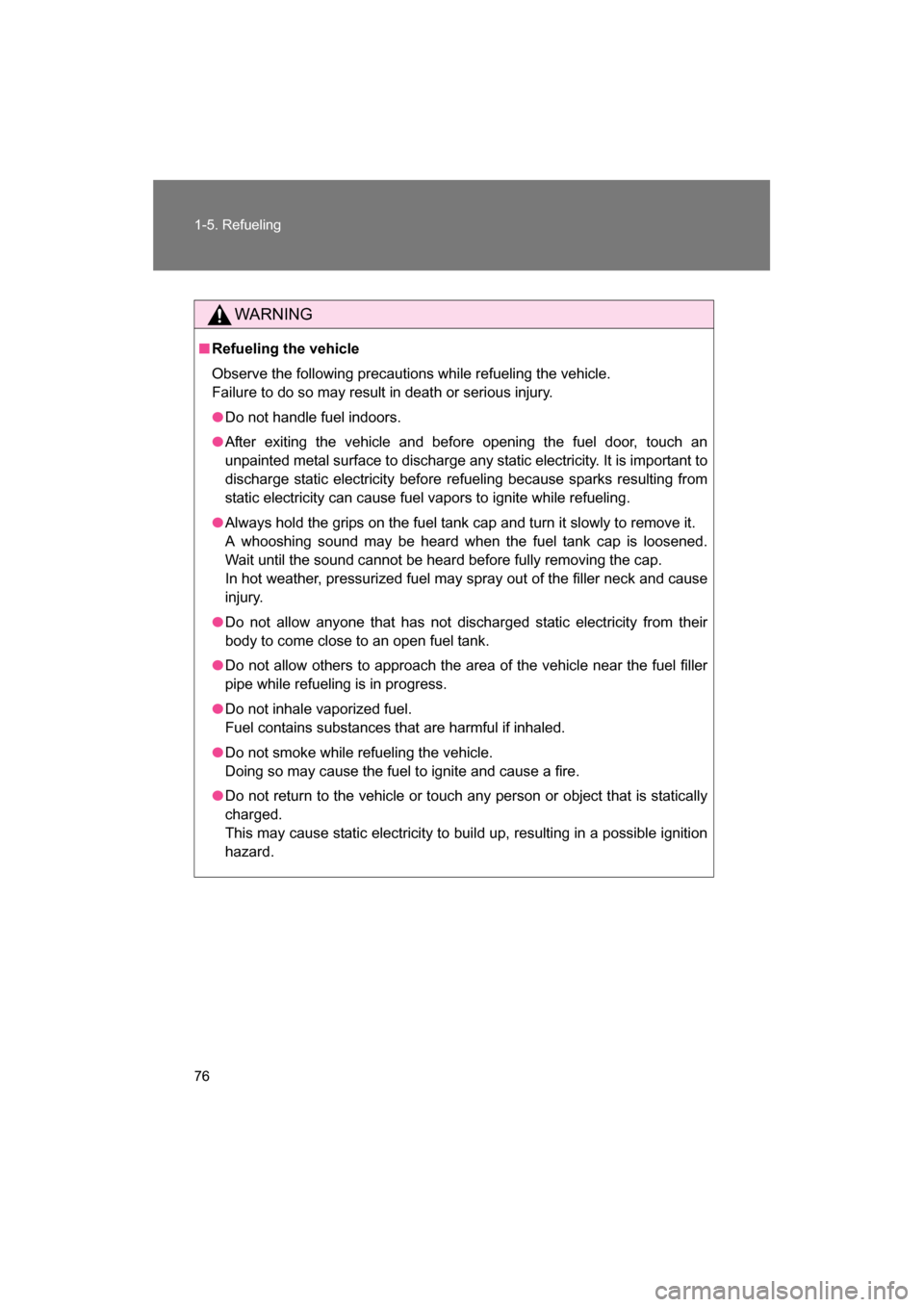 SUBARU BRZ 2014 1.G Manual PDF 76
1-5. Refueling
WARNING
■Refueling the vehicle 
Observe the following precautions while refueling the vehicle.  
Failure to do so may result in death or serious injury.
●Do not handle fuel indoo