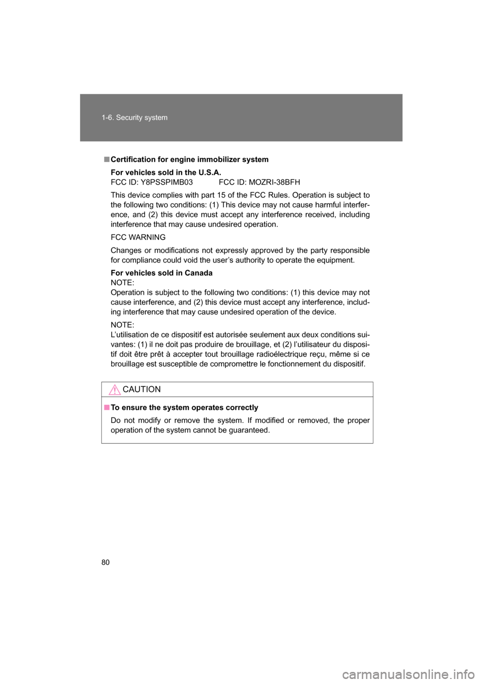 SUBARU BRZ 2014 1.G Manual PDF 80
1-6. Security system
■Certification for engine immobilizer system 
For vehicles sold in the U.S.A. 
FCC ID: Y8PSSPIMB03 FCC ID: MOZRI-38BFH 
This device complies with part 15 of the FCC Rules. Op