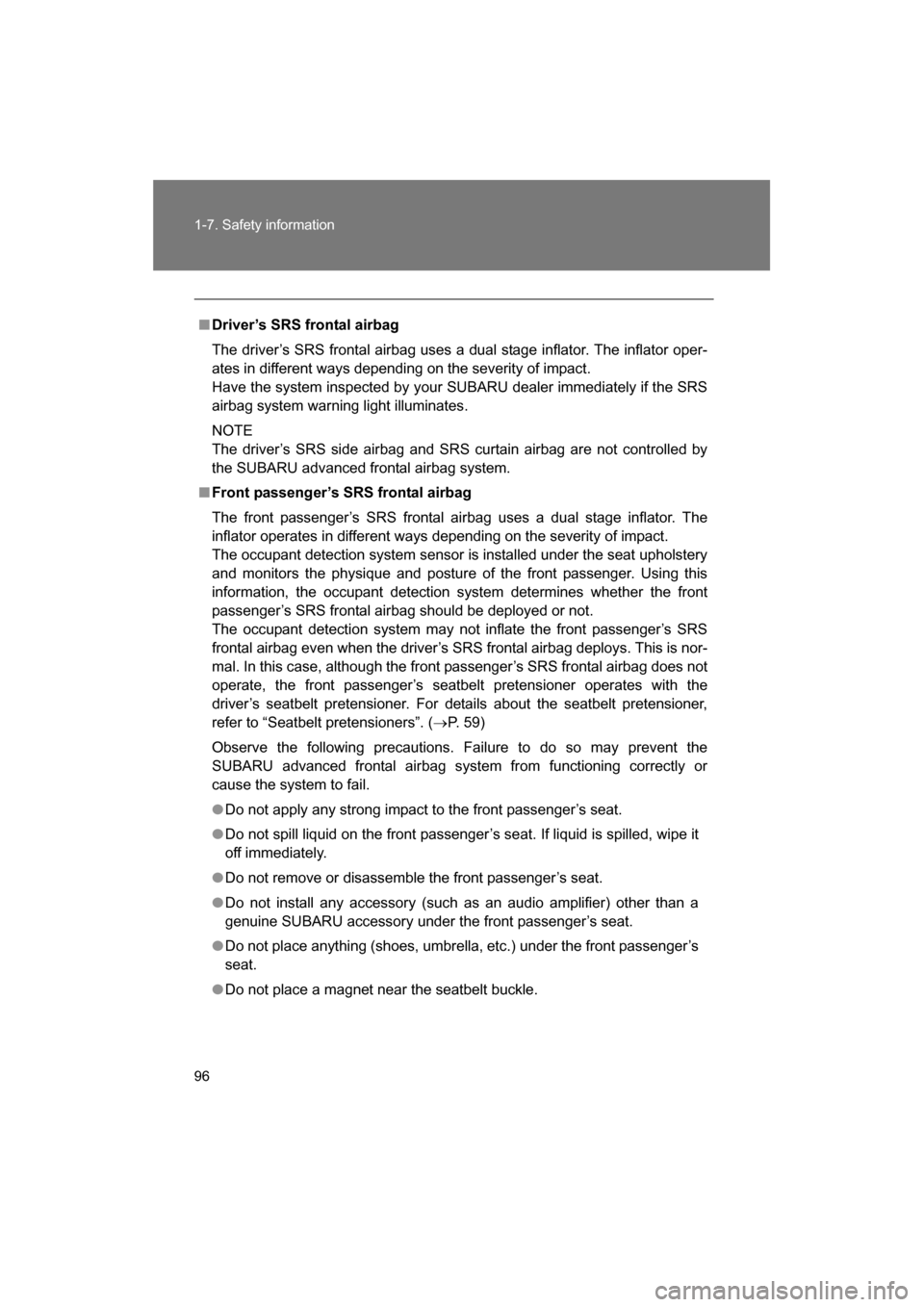 SUBARU BRZ 2014 1.G Owners Manual 96
1-7. Safety information
■Driver’s SRS frontal airbag 
The driver’s SRS frontal airbag uses a dual stage inflator. The inflator oper-
ates in different ways depending on the severity of impact