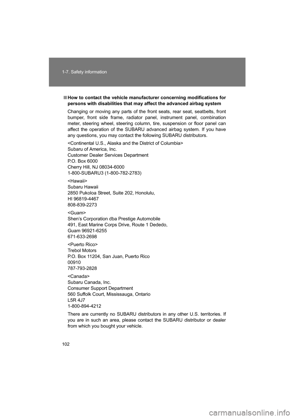 SUBARU BRZ 2015 1.G Owners Manual 102
1-7. Safety information
■How to contact the vehicle manufacturer concerning modifications for
persons with disabilities that may affect the advanced airbag system
Changing or moving any parts o SUBARU BRZ 2015 1.G Owners Manual 102
1-7. Safety information
■How to contact the vehicle manufacturer concerning modifications for
persons with disabilities that may affect the advanced airbag system
Changing or moving any parts o