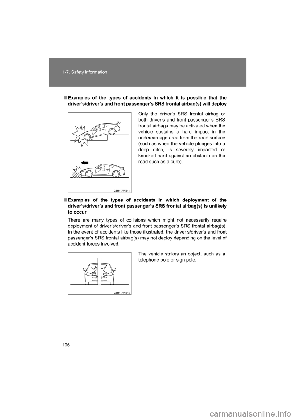 SUBARU BRZ 2015 1.G Owners Manual 106
1-7. Safety information
■Examples of the types of accidents in which it is possible that the
driver’s/driver’s and front passenger’s SRS frontal airbag(s) will deploy
■Examples of the t SUBARU BRZ 2015 1.G Owners Manual 106
1-7. Safety information
■Examples of the types of accidents in which it is possible that the
driver’s/driver’s and front passenger’s SRS frontal airbag(s) will deploy
■Examples of the t