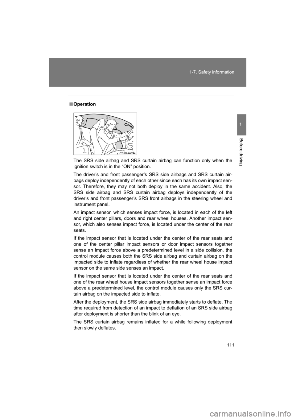 SUBARU BRZ 2015 1.G Owners Manual 111
1-7. Safety information
1
Before driving
■Operation
The SRS side airbag and SRS curtain airbag can function only when the
ignition switch is in the “ON” position.
The driver’s and front SUBARU BRZ 2015 1.G Owners Manual 111
1-7. Safety information
1
Before driving
■Operation
The SRS side airbag and SRS curtain airbag can function only when the
ignition switch is in the “ON” position.
The driver’s and front