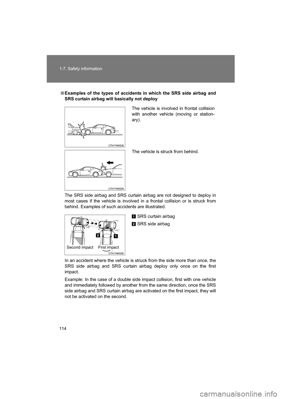 SUBARU BRZ 2015 1.G Owners Manual 114
1-7. Safety information
■Examples of the types of accidents in which the SRS side airbag and
SRS curtain airbag will basically not deploy
The SRS side airbag and SRS curtain airbag are not desi SUBARU BRZ 2015 1.G Owners Manual 114
1-7. Safety information
■Examples of the types of accidents in which the SRS side airbag and
SRS curtain airbag will basically not deploy
The SRS side airbag and SRS curtain airbag are not desi