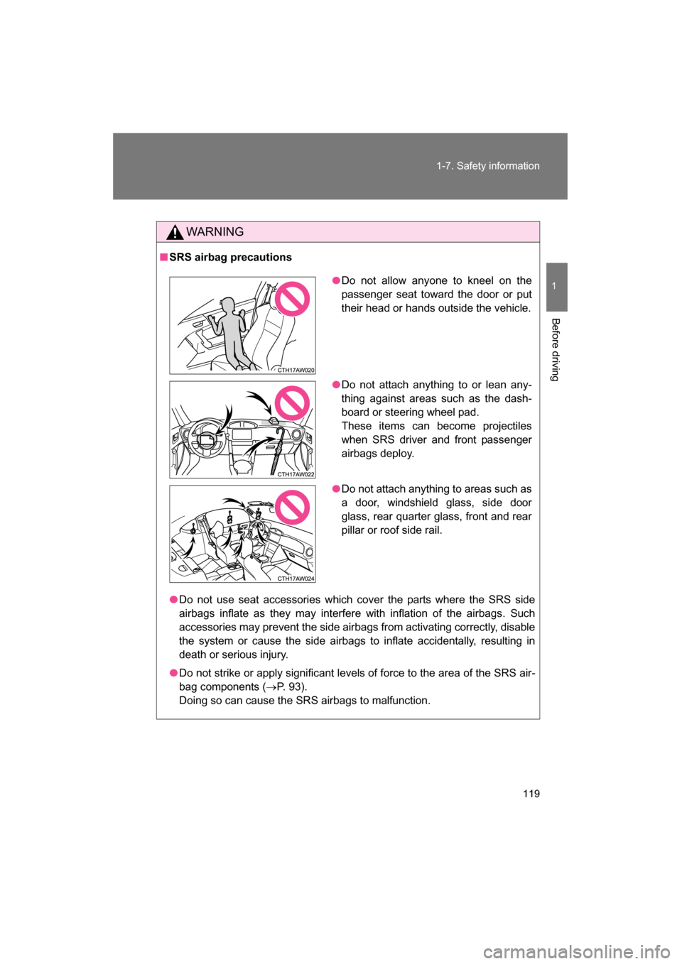 SUBARU BRZ 2015 1.G Owners Manual 119
1-7. Safety information
1
Before driving
WARNING
■SRS airbag precautions
●Do not use seat accessories which cover the parts where the SRS side
airbags inflate as they may interfere with infla SUBARU BRZ 2015 1.G Owners Manual 119
1-7. Safety information
1
Before driving
WARNING
■SRS airbag precautions
●Do not use seat accessories which cover the parts where the SRS side
airbags inflate as they may interfere with infla