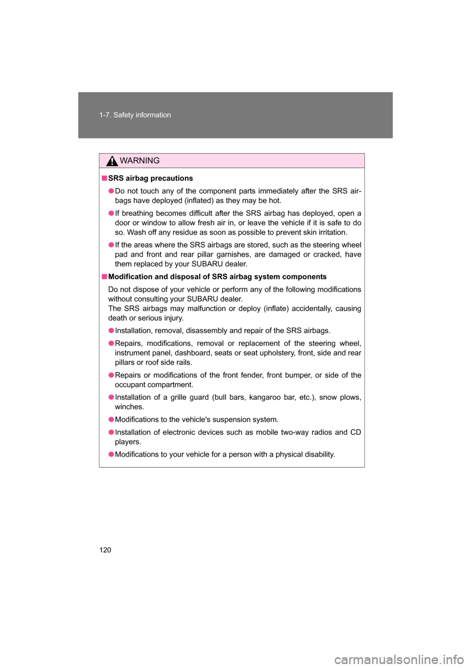 SUBARU BRZ 2015 1.G Owners Manual 120
1-7. Safety information
WARNING
■SRS airbag precautions
●Do not touch any of the component parts immediately after the SRS air-
bags have deployed (inflated) as they may be hot.
●If breathi SUBARU BRZ 2015 1.G Owners Manual 120
1-7. Safety information
WARNING
■SRS airbag precautions
●Do not touch any of the component parts immediately after the SRS air-
bags have deployed (inflated) as they may be hot.
●If breathi