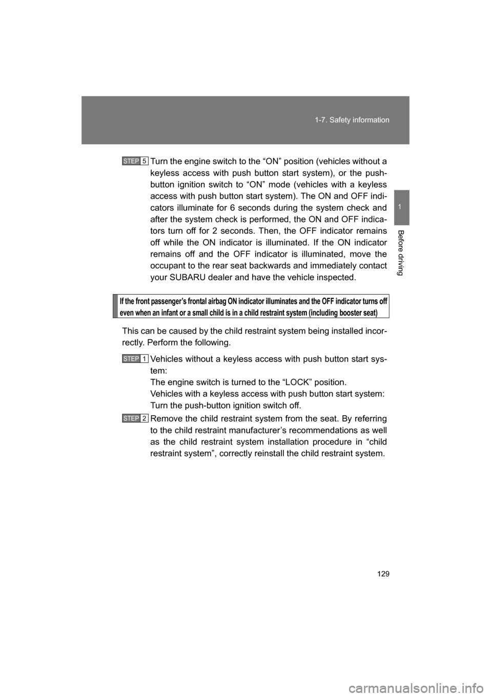 SUBARU BRZ 2015 1.G Owners Manual 129
1-7. Safety information
1
Before driving
Turn the engine switch to the “ON” position (vehicles without a
keyless access with push button start system), or the push-
button ignition switch to SUBARU BRZ 2015 1.G Owners Manual 129
1-7. Safety information
1
Before driving
Turn the engine switch to the “ON” position (vehicles without a
keyless access with push button start system), or the push-
button ignition switch to