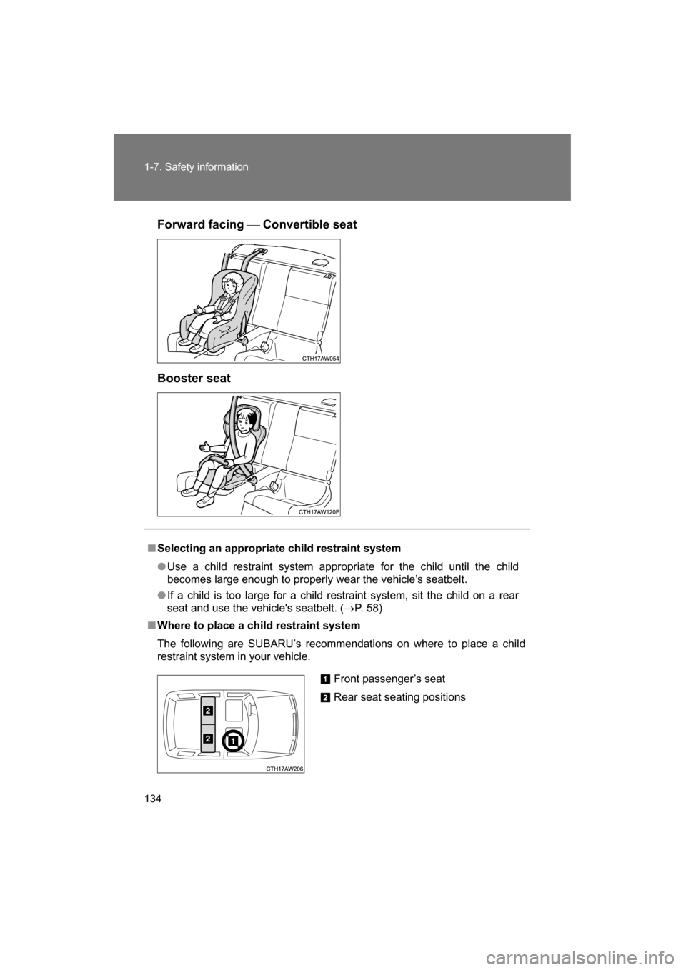 SUBARU BRZ 2015 1.G Owners Manual 134
1-7. Safety information
Forward facing Convertible seat
Booster seat
■Selecting an appropriate child restraint system
●Use a child restraint system appropriate for the child until the chil SUBARU BRZ 2015 1.G Owners Manual 134
1-7. Safety information
Forward facing Convertible seat
Booster seat
■Selecting an appropriate child restraint system
●Use a child restraint system appropriate for the child until the chil