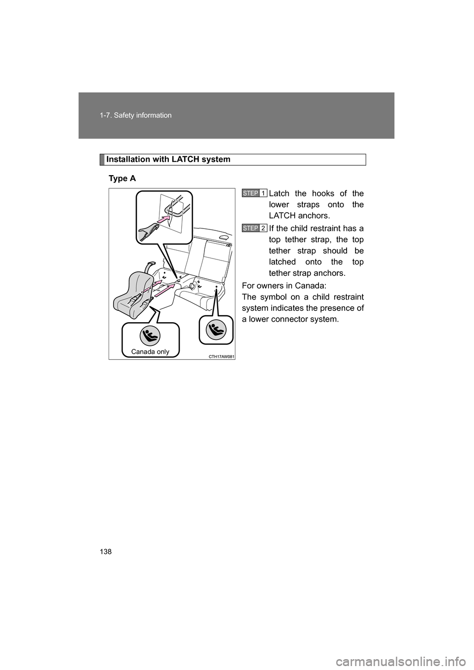 SUBARU BRZ 2015 1.G Owners Manual 138
1-7. Safety information
Installation with LATCH systemTy p e A Latch the hooks of the
lower straps onto the
LATCH anchors.
If the child restraint has a
top tether strap, the top
tether stra SUBARU BRZ 2015 1.G Owners Manual 138
1-7. Safety information
Installation with LATCH systemTy p e A Latch the hooks of the
lower straps onto the
LATCH anchors.
If the child restraint has a
top tether strap, the top
tether stra