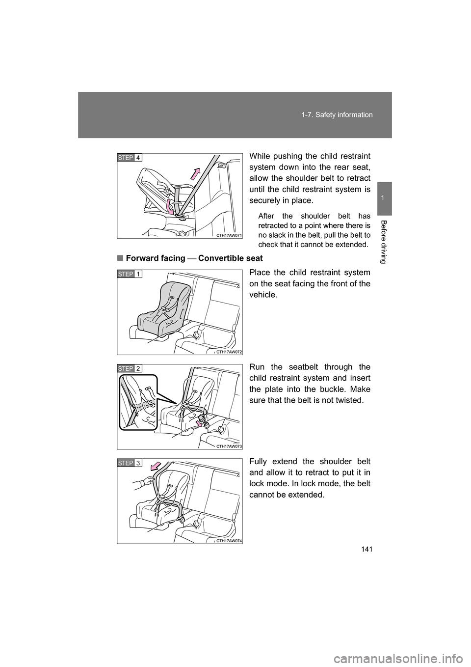 SUBARU BRZ 2015 1.G Owners Manual 141
1-7. Safety information
1
Before driving
While pushing the child restraint 
system down into the rear seat, 
allow the shoulder belt to retract 
until the child restraint system is
securely in pla