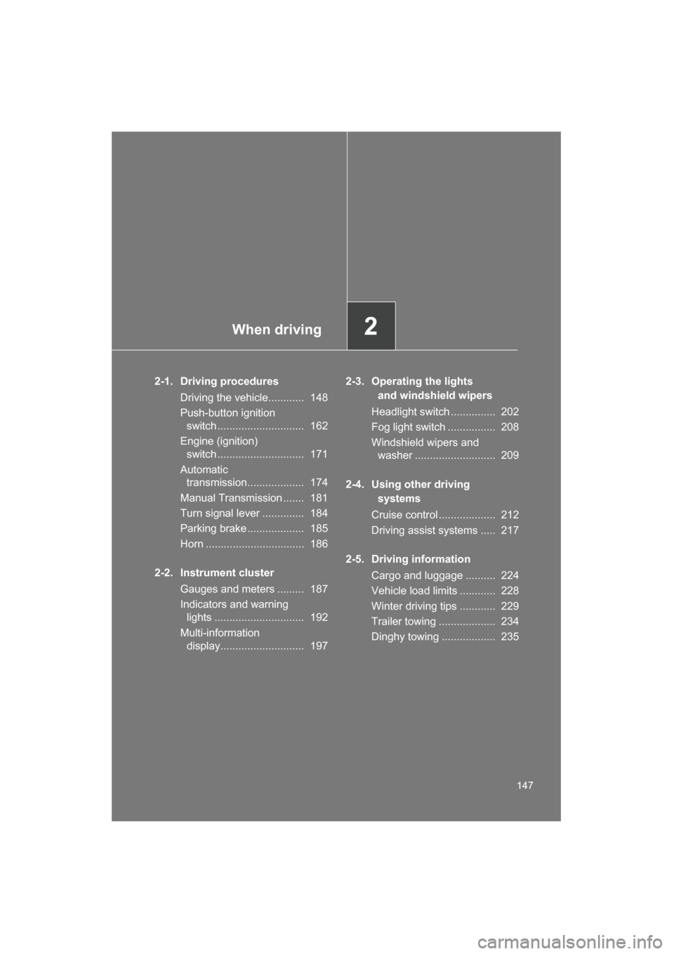 SUBARU BRZ 2015 1.G Owners Manual When driving2
147
2-1. Driving proceduresDriving the vehicle............ 148
Push-button ignition switch ............................. 162
Engine (ignition) switch ............................. 1 SUBARU BRZ 2015 1.G Owners Manual When driving2
147
2-1. Driving proceduresDriving the vehicle............ 148
Push-button ignition switch ............................. 162
Engine (ignition) switch ............................. 1