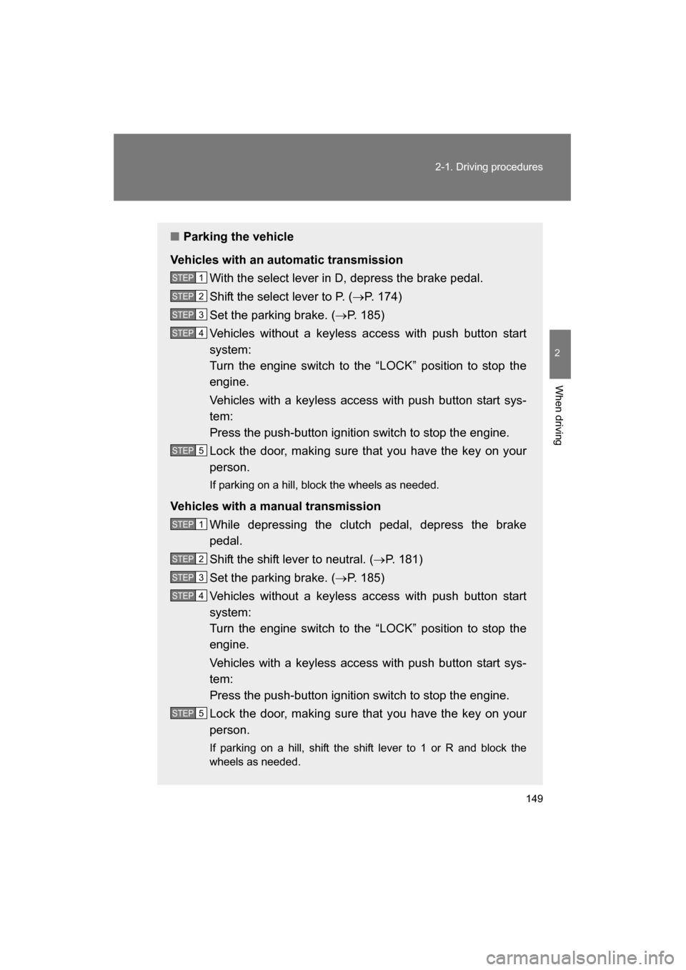SUBARU BRZ 2015 1.G Owners Manual 149
2-1. Driving procedures
2
When driving
■Parking the vehicle
Vehicles with an automatic transmission With the select lever in D, depress the brake pedal.
Shift the select lever to P. ( →P. 174 SUBARU BRZ 2015 1.G Owners Manual 149
2-1. Driving procedures
2
When driving
■Parking the vehicle
Vehicles with an automatic transmission With the select lever in D, depress the brake pedal.
Shift the select lever to P. ( →P. 174