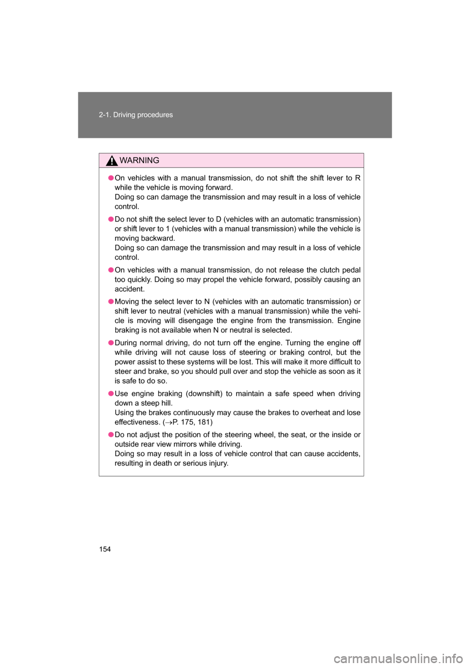 SUBARU BRZ 2015 1.G Owners Manual 154
2-1. Driving procedures
WARNING
●On vehicles with a manual transmission, do not shift the shift lever to R
while the vehicle is moving forward.
Doing so can damage the transmission and may res SUBARU BRZ 2015 1.G Owners Manual 154
2-1. Driving procedures
WARNING
●On vehicles with a manual transmission, do not shift the shift lever to R
while the vehicle is moving forward.
Doing so can damage the transmission and may res