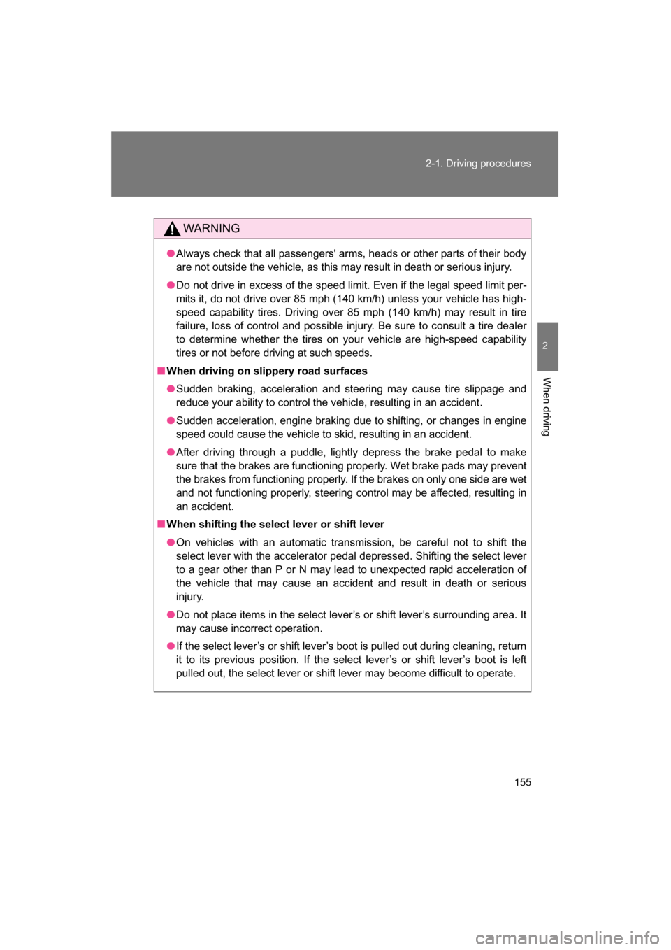 SUBARU BRZ 2015 1.G Owners Manual 155
2-1. Driving procedures
2
When driving
WARNING
●Always check that all passengers arms, heads or other parts of their body
are not outside the vehicle, as this may result in death or serious in SUBARU BRZ 2015 1.G Owners Manual 155
2-1. Driving procedures
2
When driving
WARNING
●Always check that all passengers arms, heads or other parts of their body
are not outside the vehicle, as this may result in death or serious in