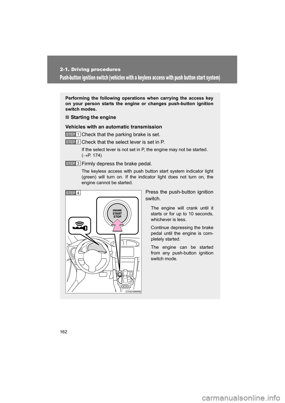 SUBARU BRZ 2015 1.G Owners Manual 162
2-1. Driving procedures
Push-button ignition switch (vehicles with a keyless access with push button star t system)
Performing the following operations when carrying the access key
on your person SUBARU BRZ 2015 1.G Owners Manual 162
2-1. Driving procedures
Push-button ignition switch (vehicles with a keyless access with push button star t system)
Performing the following operations when carrying the access key
on your person