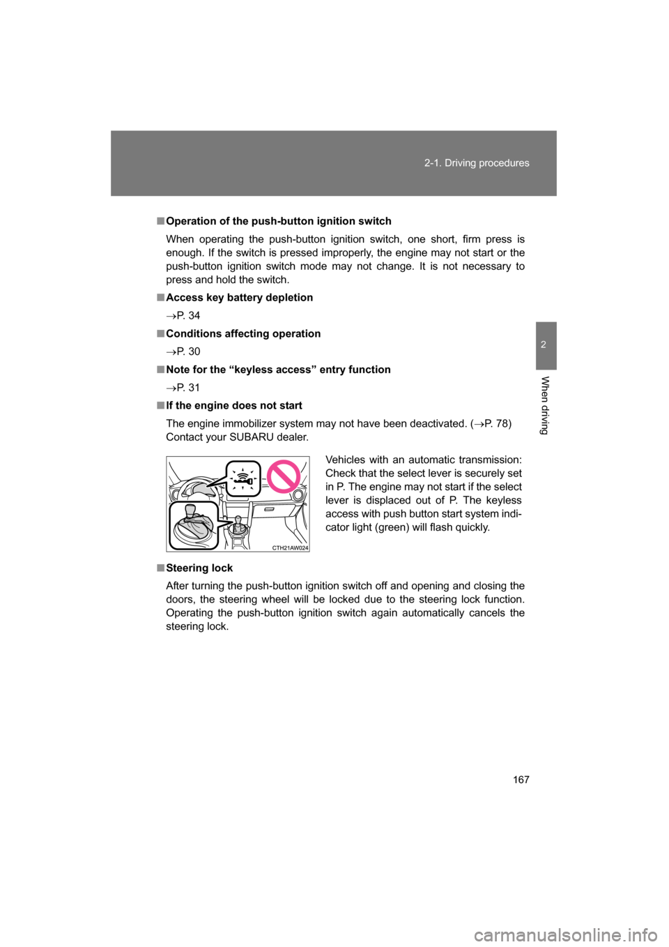 SUBARU BRZ 2015 1.G Owners Manual 167
2-1. Driving procedures
2
When driving
■Operation of the push-button ignition switch
When operating the push-button ignition switch, one short, firm press is
enough. If the switch is pressed im SUBARU BRZ 2015 1.G Owners Manual 167
2-1. Driving procedures
2
When driving
■Operation of the push-button ignition switch
When operating the push-button ignition switch, one short, firm press is
enough. If the switch is pressed im