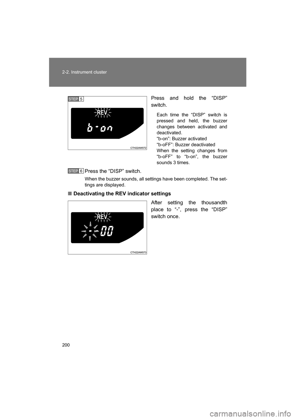 SUBARU BRZ 2015 1.G Owners Manual 200
2-2. Instrument cluster
Press and hold the “DISP” 
switch.Each time the “DISP” switch is 
pressed and held, the buzzer
changes between activated and
deactivated.
“b-on”: Buzzer activat