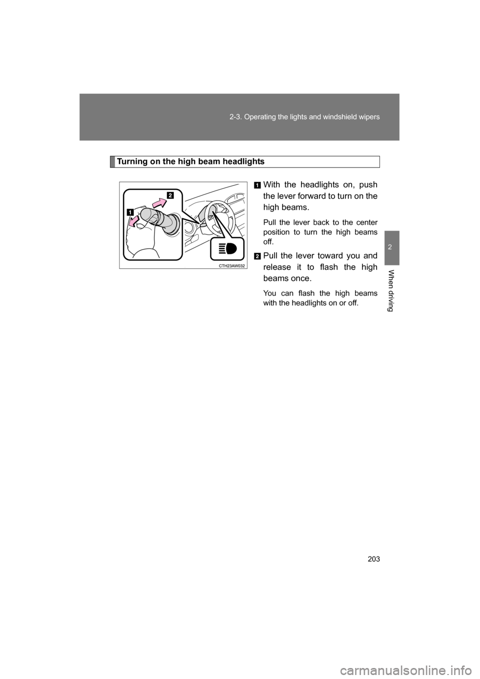 SUBARU BRZ 2015 1.G Owners Manual 203
2-3. Operating the lights and windshield wipers
2
When driving
Turning on the high beam headlightsWith the headlights on, push
the lever forward to turn on the
high beams.
Pull the lever back t SUBARU BRZ 2015 1.G Owners Manual 203
2-3. Operating the lights and windshield wipers
2
When driving
Turning on the high beam headlightsWith the headlights on, push
the lever forward to turn on the
high beams.
Pull the lever back t