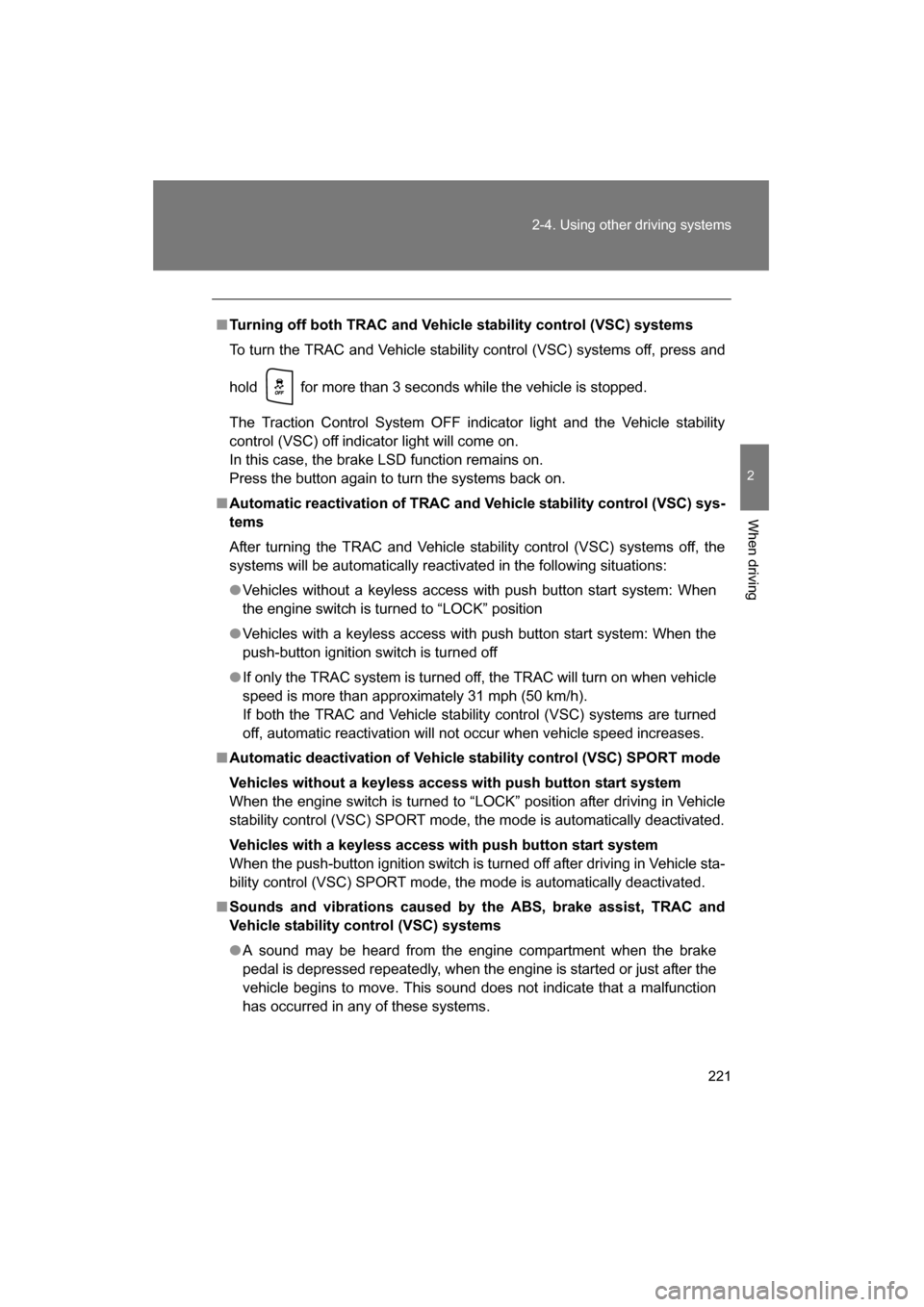 SUBARU BRZ 2015 1.G Owners Manual 221
2-4. Using other driving systems
2
When driving
■Turning off both TRAC and Vehicle stability control (VSC) systems
To turn the TRAC and Vehicle stability control (VSC) systems off, press and
h SUBARU BRZ 2015 1.G Owners Manual 221
2-4. Using other driving systems
2
When driving
■Turning off both TRAC and Vehicle stability control (VSC) systems
To turn the TRAC and Vehicle stability control (VSC) systems off, press and
h