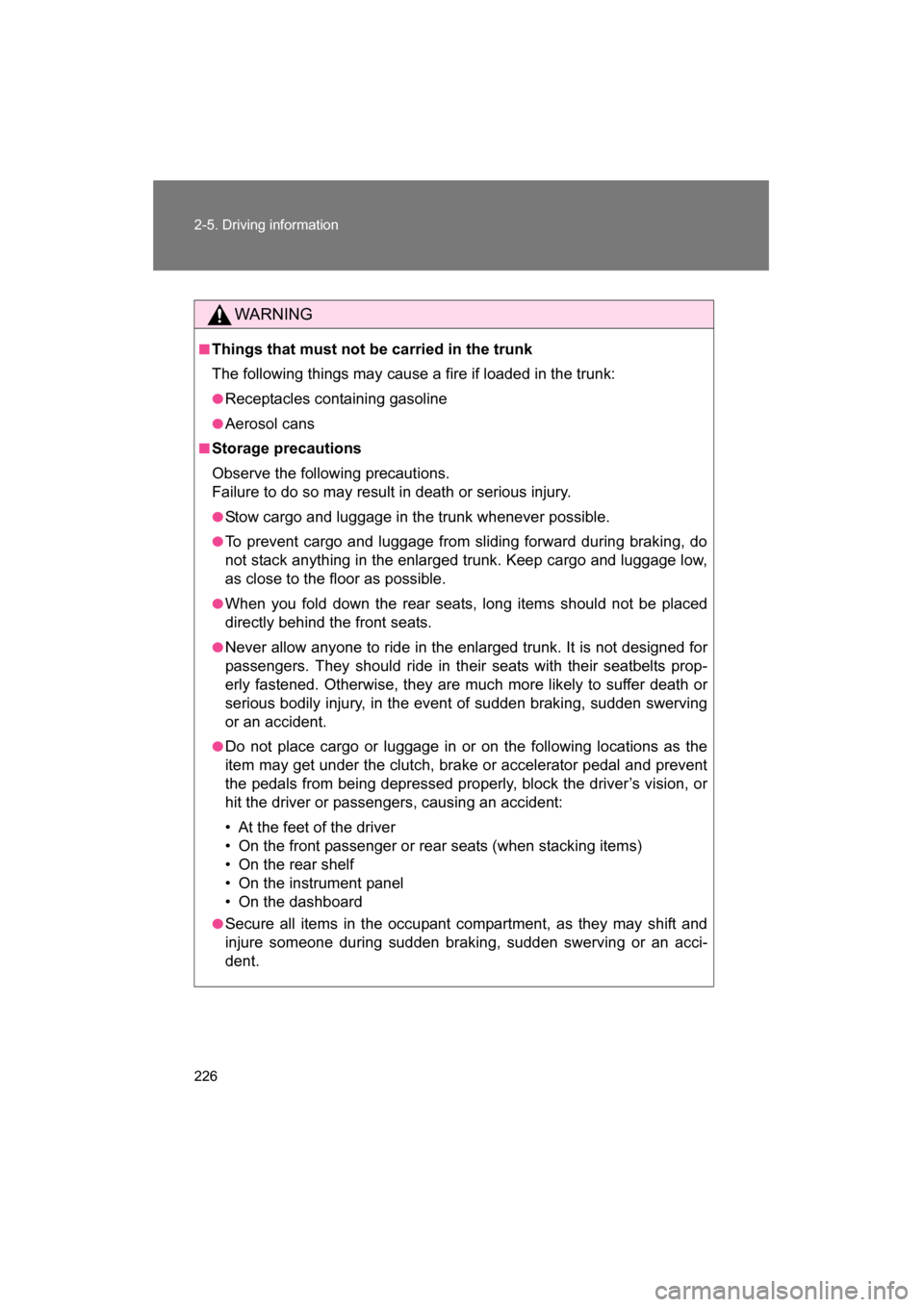 SUBARU BRZ 2015 1.G Owners Manual 226
2-5. Driving information
WARNING
■Things that must not be carried in the trunk
The following things may cause a fire if loaded in the trunk:
●Receptacles containing gasoline
●Aerosol cans
SUBARU BRZ 2015 1.G Owners Manual 226
2-5. Driving information
WARNING
■Things that must not be carried in the trunk
The following things may cause a fire if loaded in the trunk:
●Receptacles containing gasoline
●Aerosol cans