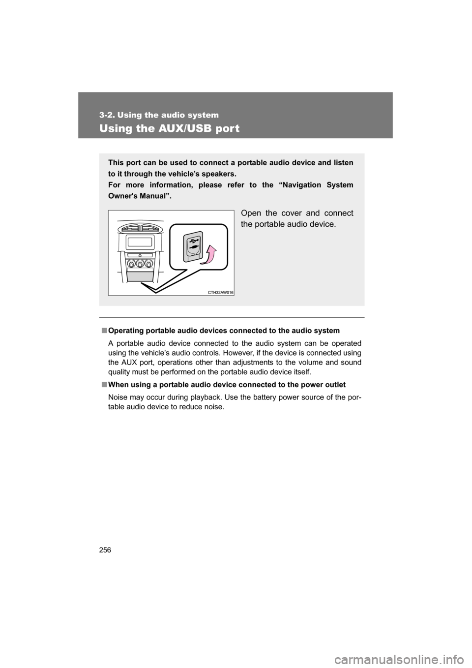 SUBARU BRZ 2015 1.G User Guide 256
3-2. Using the audio system 
Using the AUX/USB por t
■Operating portable audio devices connected to the audio system 
A portable audio device connected to the audio system can be operated 
using