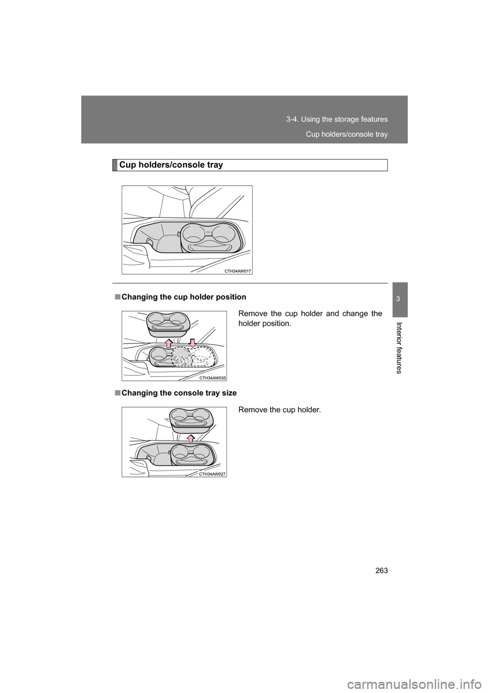 SUBARU BRZ 2015 1.G Owners Manual 263
3-4. Using the storage features
3
Interior features
Cup holders/console tray
■Changing the cup holder position
■Changing the console tray sizeRemove the cup holder and change the 
holder posit