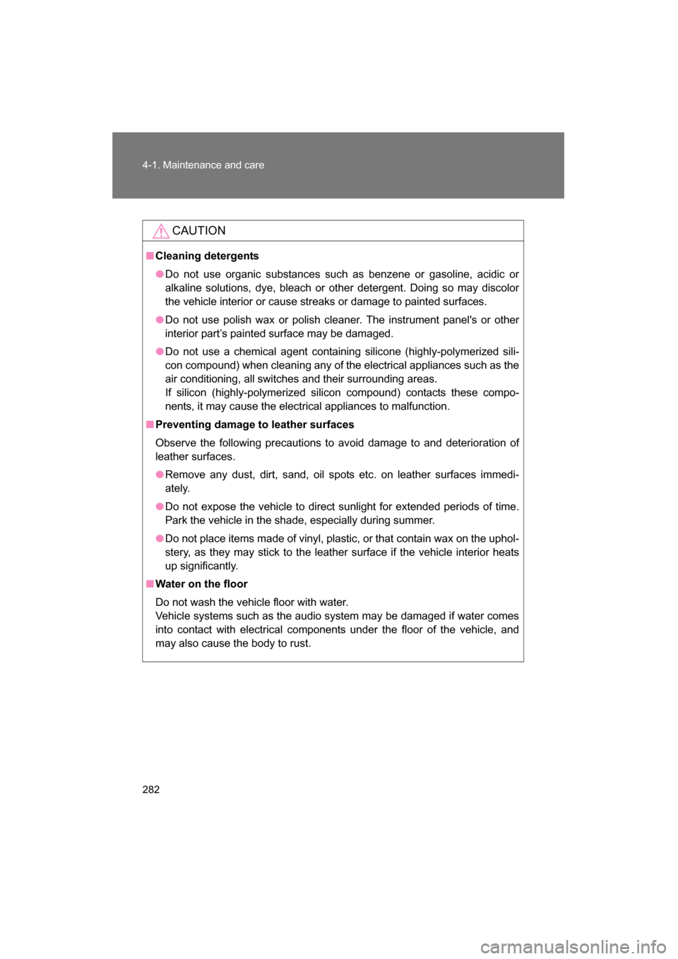 SUBARU BRZ 2015 1.G Owners Manual 282
4-1. Maintenance and care
CAUTION
■Cleaning detergents
●Do not use organic substances such as benzene or gasoline, acidic or
alkaline solutions, dye, bleach or other detergent. Doing so may d SUBARU BRZ 2015 1.G Owners Manual 282
4-1. Maintenance and care
CAUTION
■Cleaning detergents
●Do not use organic substances such as benzene or gasoline, acidic or
alkaline solutions, dye, bleach or other detergent. Doing so may d
