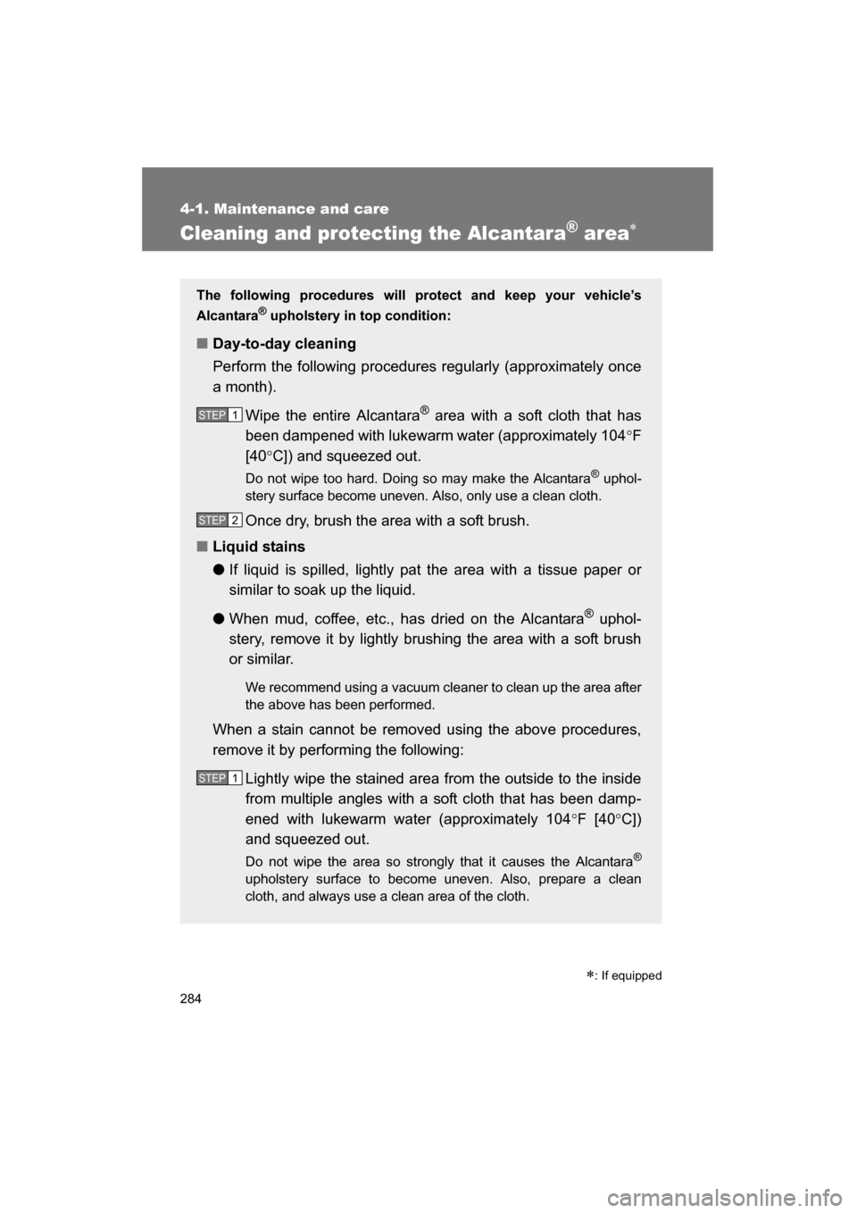 SUBARU BRZ 2015 1.G Owners Manual 284
4-1. Maintenance and care
Cleaning and protecting the Alcantara® area∗
∗: If equipped
The following procedures will protect and keep your vehicle’s
Alcantara
®
upholstery in top conditio SUBARU BRZ 2015 1.G Owners Manual 284
4-1. Maintenance and care
Cleaning and protecting the Alcantara® area∗
∗: If equipped
The following procedures will protect and keep your vehicle’s
Alcantara
®
upholstery in top conditio