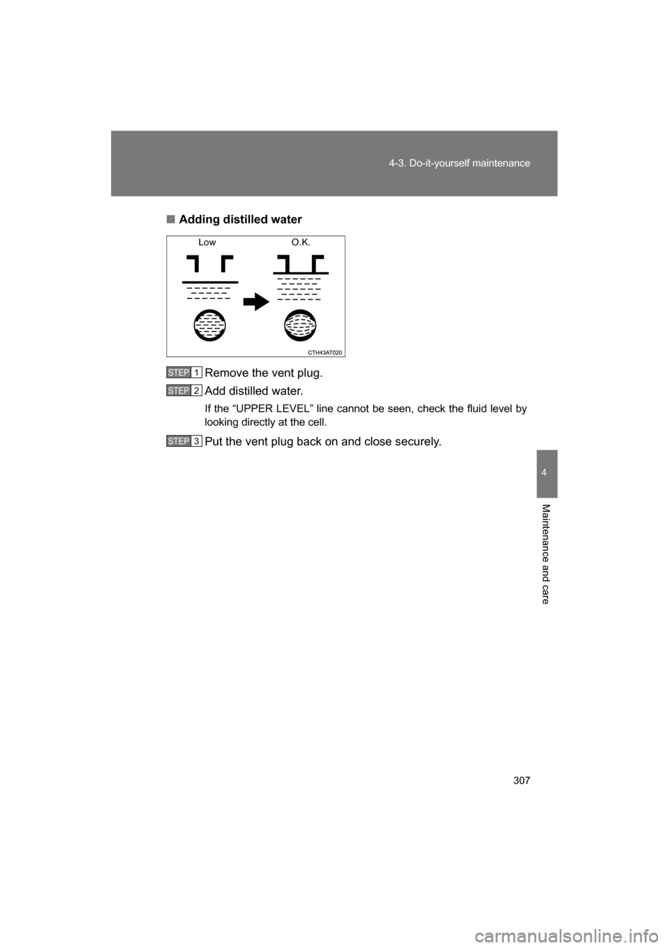 SUBARU BRZ 2015 1.G Owners Manual 307
4-3. Do-it-yourself maintenance
4
Maintenance and care
■Adding distilled waterRemove the vent plug.
Add distilled water.
If the “UPPER LEVEL” line cannot be seen, check the fluid level by SUBARU BRZ 2015 1.G Owners Manual 307
4-3. Do-it-yourself maintenance
4
Maintenance and care
■Adding distilled waterRemove the vent plug.
Add distilled water.
If the “UPPER LEVEL” line cannot be seen, check the fluid level by