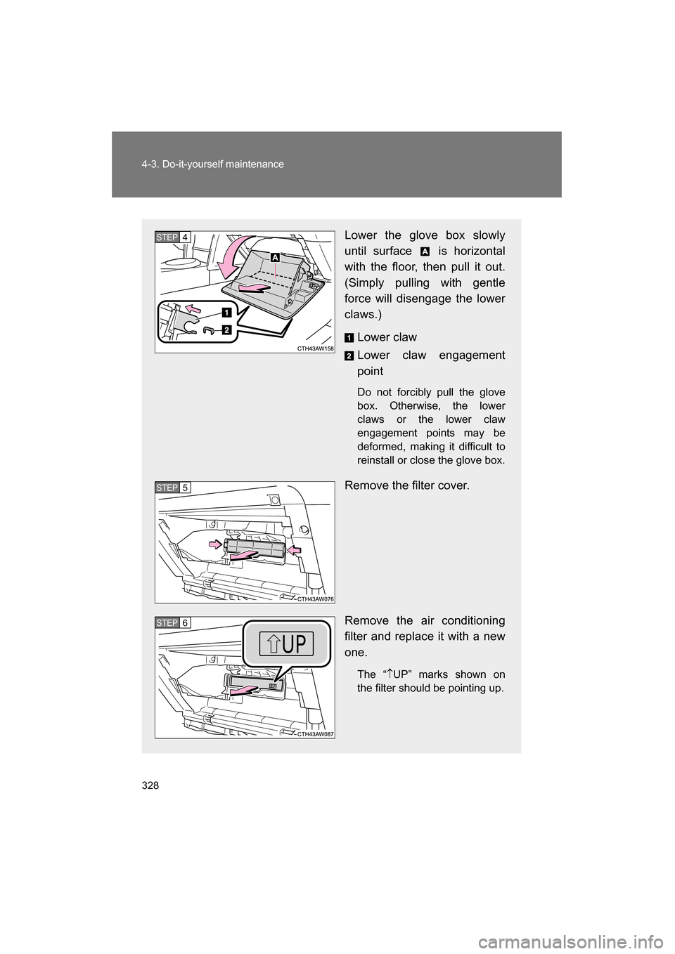 SUBARU BRZ 2015 1.G Owners Manual 328
4-3. Do-it-yourself maintenance
Lower the glove box slowly
until surface is horizontal
with the floor, then pull it out.
(Simply pulling with gentle
force will disengage the lower
claws.)Low SUBARU BRZ 2015 1.G Owners Manual 328
4-3. Do-it-yourself maintenance
Lower the glove box slowly
until surface is horizontal
with the floor, then pull it out.
(Simply pulling with gentle
force will disengage the lower
claws.)Low