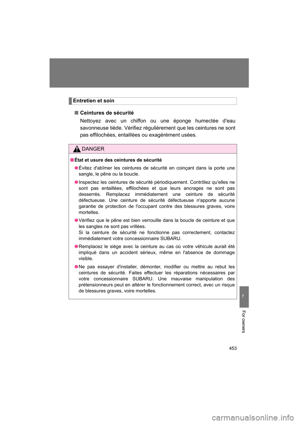 SUBARU BRZ 2015 1.G Owners Manual 453
7
For owners
Entretien et soin
■Ceintures de sécurité
Nettoyez avec un chiffon ou une éponge humectée deau
savonneuse tiède. Vérifiez régulièrement que les ceintures ne sont
pas effi SUBARU BRZ 2015 1.G Owners Manual 453
7
For owners
Entretien et soin
■Ceintures de sécurité
Nettoyez avec un chiffon ou une éponge humectée deau
savonneuse tiède. Vérifiez régulièrement que les ceintures ne sont
pas effi