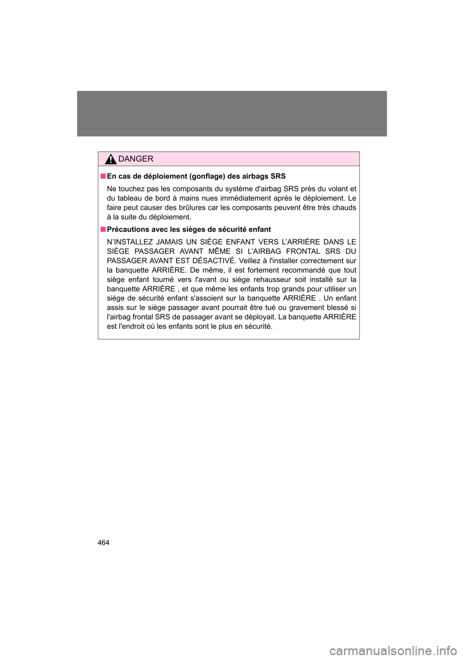 SUBARU BRZ 2015 1.G Owners Manual 464
DANGER
■En cas de déploiement (gonflage) des airbags SRS
Ne touchez pas les composants du système dairbag SRS près du volant et
du tableau de bord à mains nues immédiatement après le d SUBARU BRZ 2015 1.G Owners Manual 464
DANGER
■En cas de déploiement (gonflage) des airbags SRS
Ne touchez pas les composants du système dairbag SRS près du volant et
du tableau de bord à mains nues immédiatement après le d