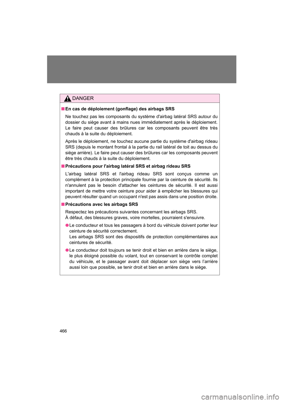 SUBARU BRZ 2015 1.G Owners Manual 466
DANGER
■En cas de déploiement (gonflage) des airbags SRS
Ne touchez pas les composants du système dairbag latéral SRS autour du
dossier du siège avant à mains nues immédiatement après SUBARU BRZ 2015 1.G Owners Manual 466
DANGER
■En cas de déploiement (gonflage) des airbags SRS
Ne touchez pas les composants du système dairbag latéral SRS autour du
dossier du siège avant à mains nues immédiatement après