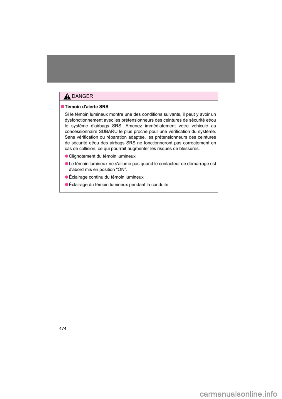 SUBARU BRZ 2015 1.G Owners Manual 474
DANGER
■Témoin dalerte SRS
Si le témoin lumineux montre une des conditions suivants, il peut y avoir un
dysfonctionnement avec les prétensionneurs des ceintures de sécurité et/ou
le sys SUBARU BRZ 2015 1.G Owners Manual 474
DANGER
■Témoin dalerte SRS
Si le témoin lumineux montre une des conditions suivants, il peut y avoir un
dysfonctionnement avec les prétensionneurs des ceintures de sécurité et/ou
le sys