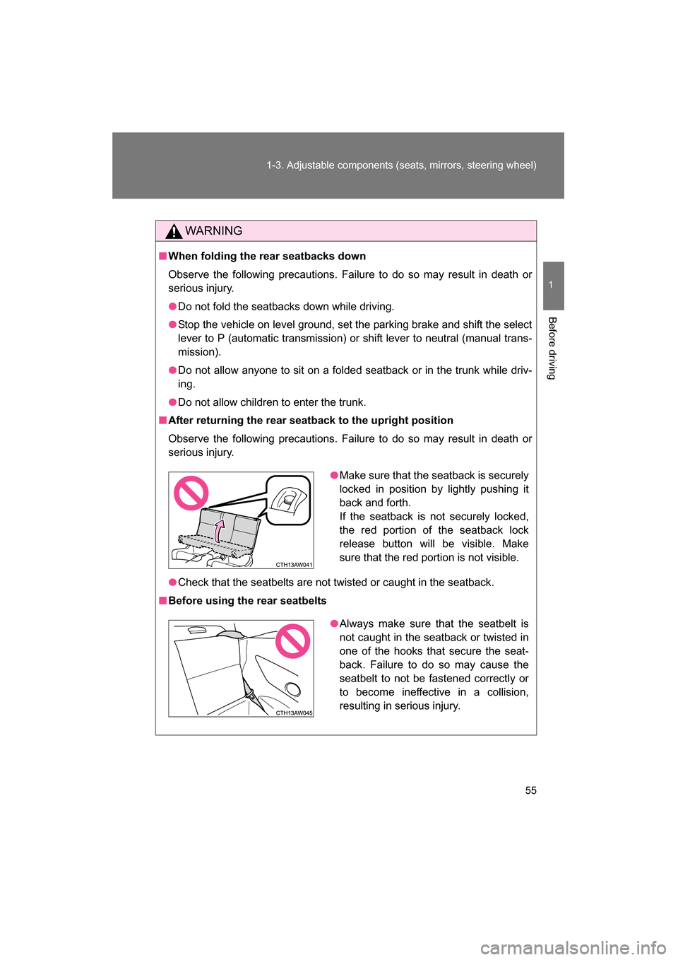 SUBARU BRZ 2015 1.G Owners Manual 55
1-3. Adjustable components (seats, mirrors, steering wheel)
1
Before driving
WARNING
■When folding the rear seatbacks down 
Observe the following precautions. Failure to do so may result in death