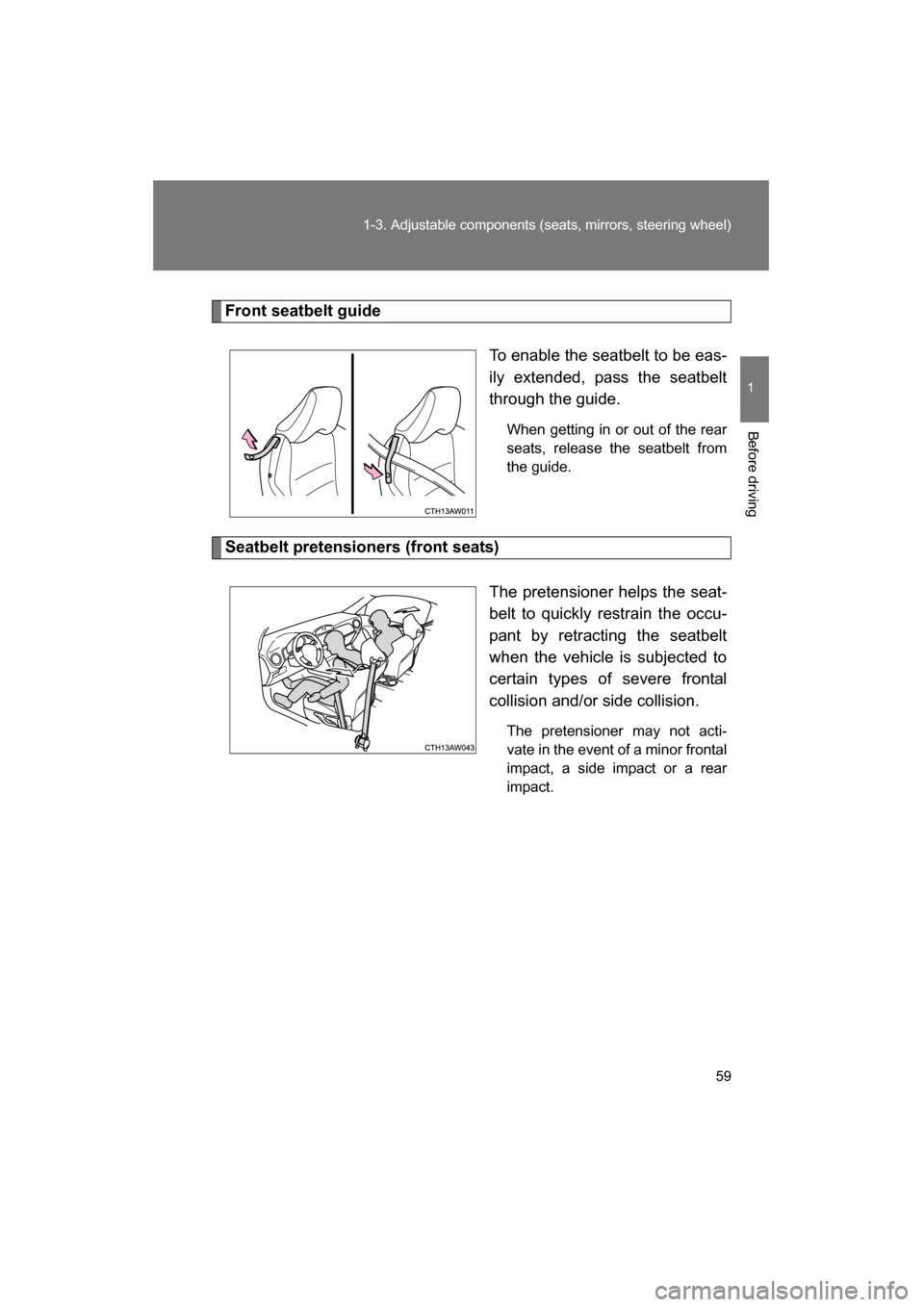 SUBARU BRZ 2015 1.G Workshop Manual 59
1-3. Adjustable components (seats, mirrors, steering wheel)
1
Before driving
Front seatbelt guideTo enable the seatbelt to be eas-
ily extended, pass the seatbelt
through the guide.When getting in SUBARU BRZ 2015 1.G Workshop Manual 59
1-3. Adjustable components (seats, mirrors, steering wheel)
1
Before driving
Front seatbelt guideTo enable the seatbelt to be eas-
ily extended, pass the seatbelt
through the guide.When getting in