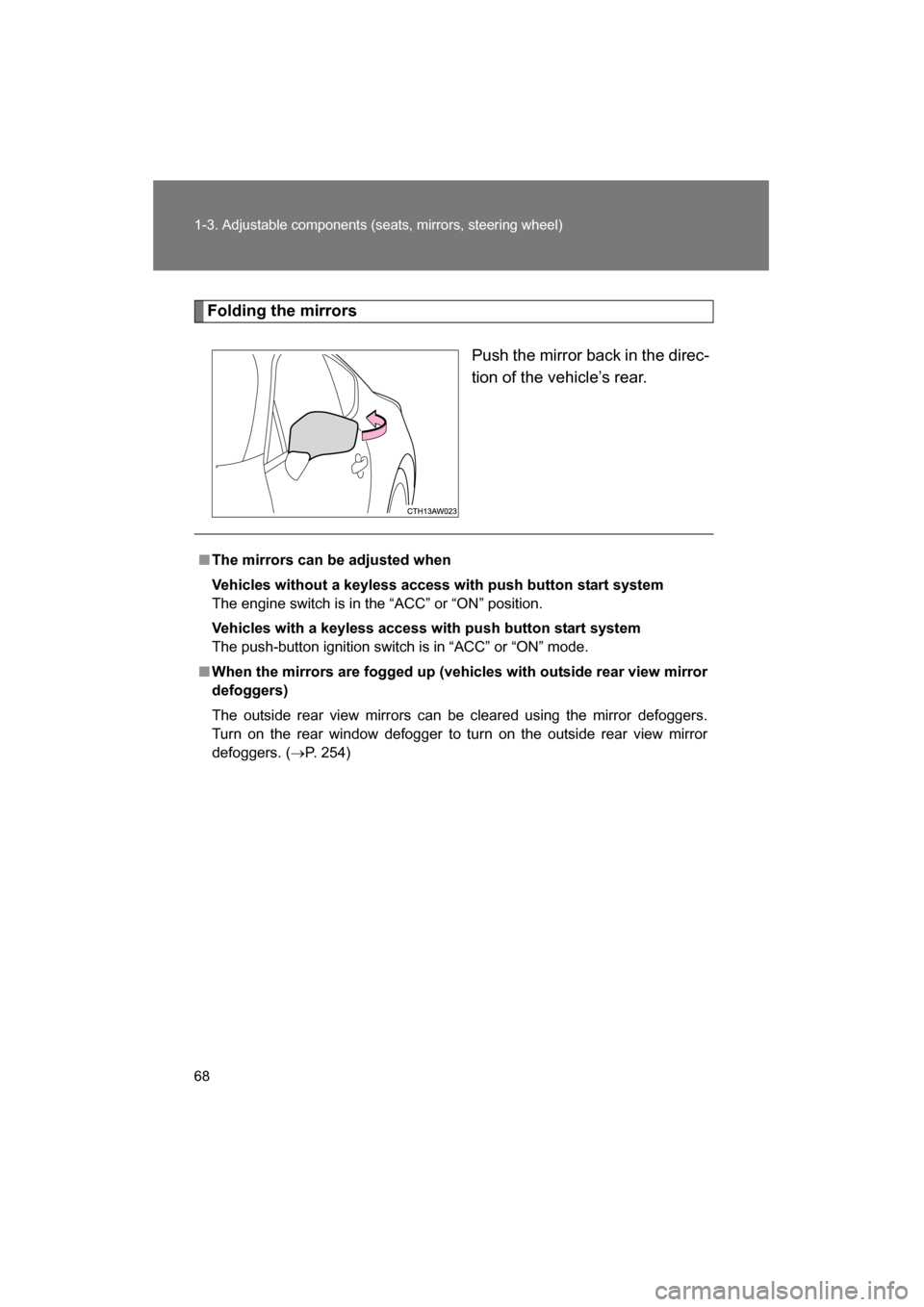 SUBARU BRZ 2015 1.G Repair Manual 68
1-3. Adjustable components (seats, mirrors, steering wheel)
Folding the mirrorsPush the mirror back in the direc-
tion of the vehicle’s rear.
■The mirrors can be adjusted when
Vehicles withou SUBARU BRZ 2015 1.G Repair Manual 68
1-3. Adjustable components (seats, mirrors, steering wheel)
Folding the mirrorsPush the mirror back in the direc-
tion of the vehicle’s rear.
■The mirrors can be adjusted when
Vehicles withou