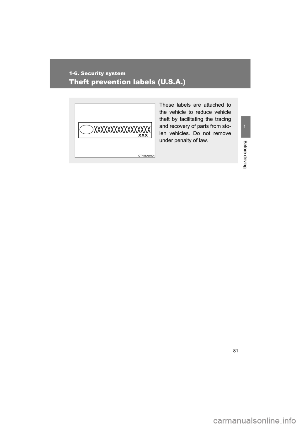 SUBARU BRZ 2015 1.G Manual Online 81
1
1-6. Security system
Before driving
Theft prevention labels (U.S.A.)
These labels are attached to
the vehicle to reduce vehicle
theft by facilitating the tracing
and recovery of parts from sto- SUBARU BRZ 2015 1.G Manual Online 81
1
1-6. Security system
Before driving
Theft prevention labels (U.S.A.)
These labels are attached to
the vehicle to reduce vehicle
theft by facilitating the tracing
and recovery of parts from sto-