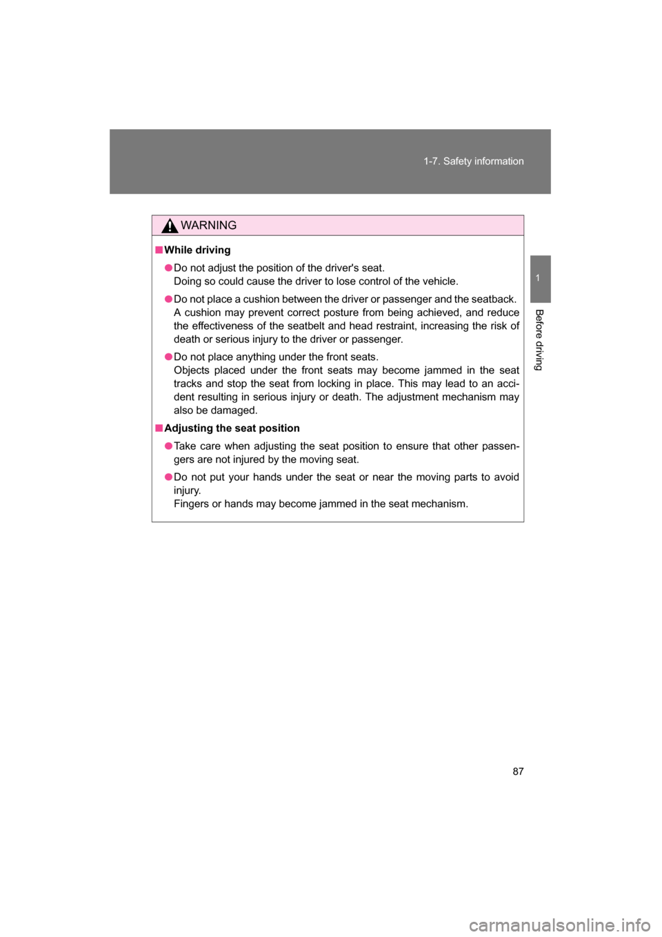 SUBARU BRZ 2015 1.G Owners Manual 87
1-7. Safety information
1
Before driving
WARNING
■While driving
●Do not adjust the position of the drivers seat.  
Doing so could cause the driver to lose control of the vehicle.
●Do not pla