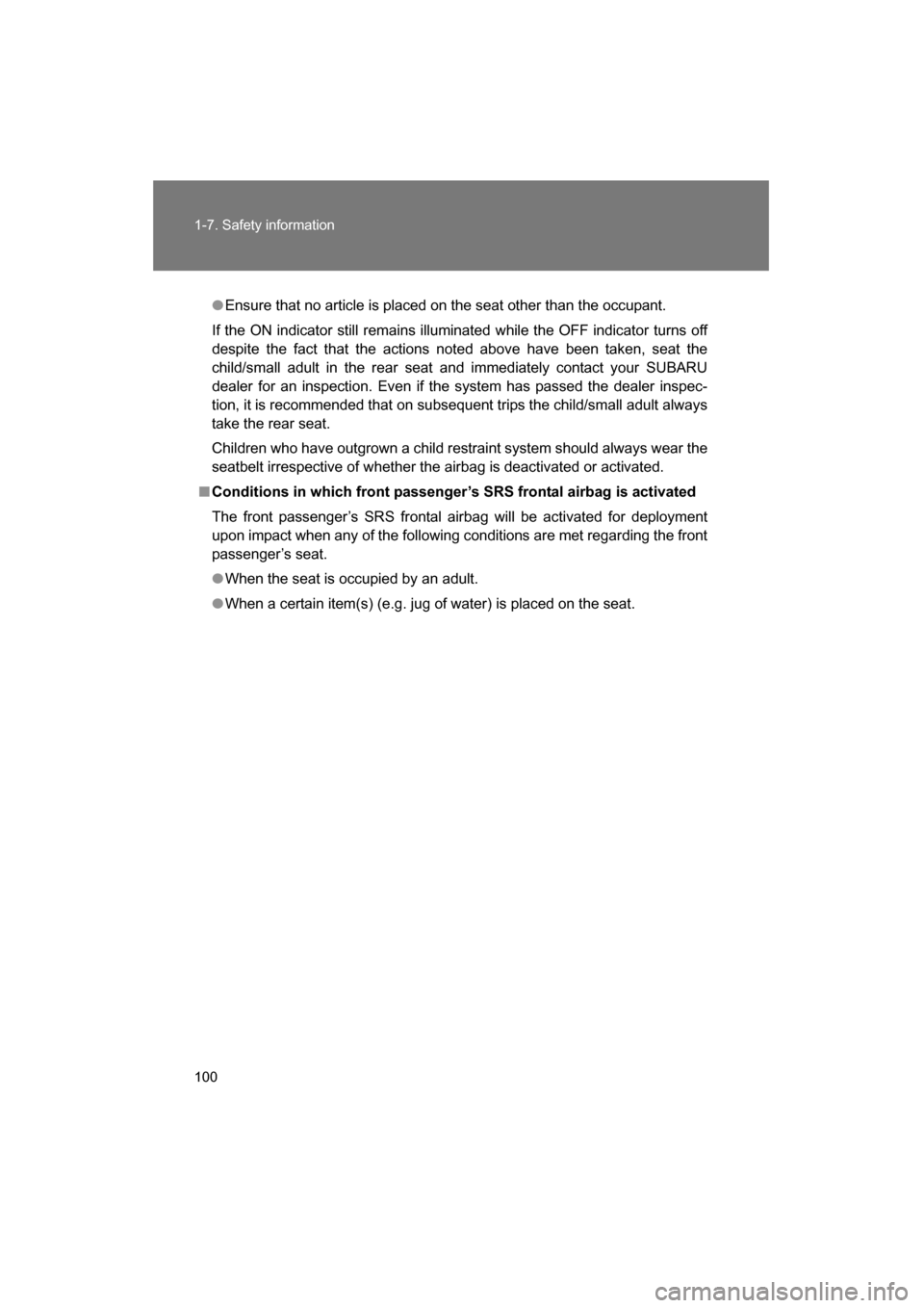 SUBARU BRZ 2015 1.G Owners Manual 100
1-7. Safety information
●Ensure that no article is placed on the seat other than the occupant. 
If the ON indicator still remains illuminated while the OFF indicator turns off 
despite the fact 