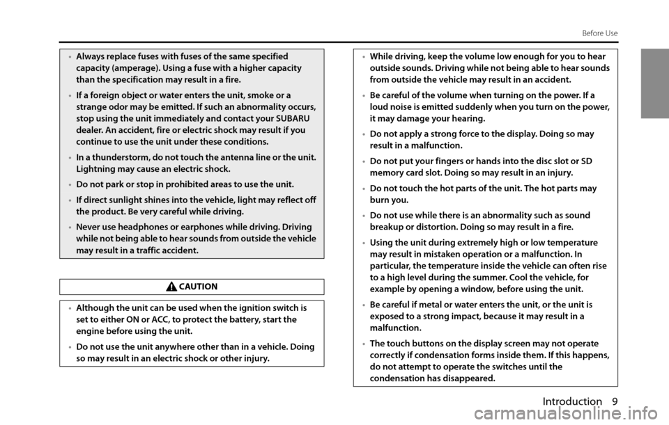 SUBARU BRZ 2016 1.G Navigation Manual Introduction 9
Before Use
•Always replace fuses with fuses of the same specified 
capacity (amperage). Using a fuse with a higher capacity 
than the specification may result in a fire.
•If a forei